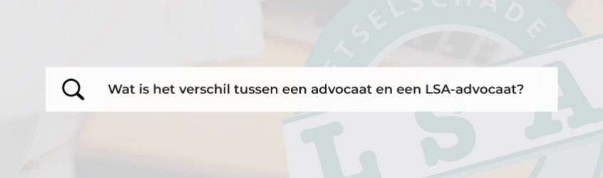 Advocaat tegenover de LSA-advocaat